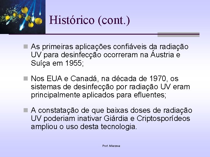 Histórico (cont. ) n As primeiras aplicações confiáveis da radiação UV para desinfecção ocorreram