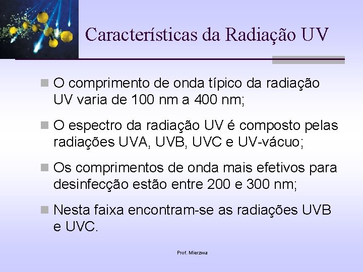 Características da Radiação UV n O comprimento de onda típico da radiação UV varia