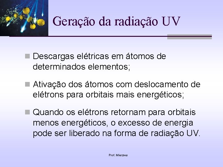 Geração da radiação UV n Descargas elétricas em átomos de determinados elementos; n Ativação