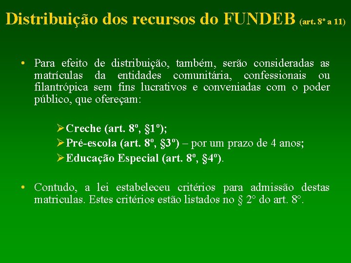 Distribuição dos recursos do FUNDEB (art. 8º a 11) • Para efeito de distribuição,