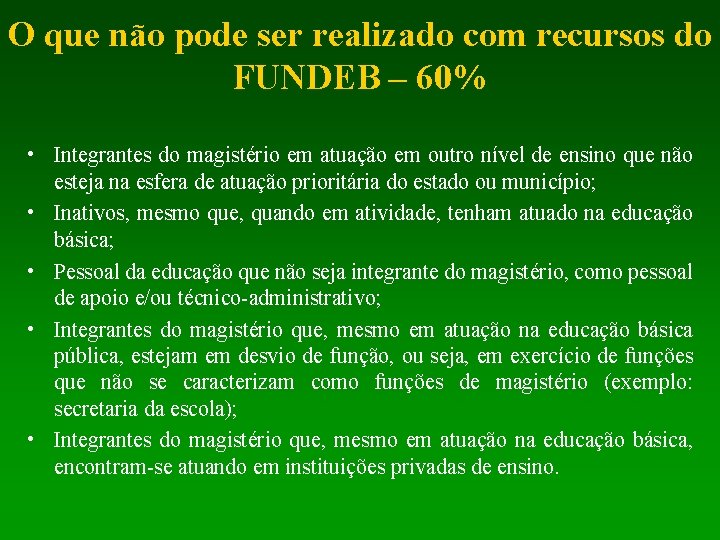 O que não pode ser realizado com recursos do FUNDEB – 60% • Integrantes