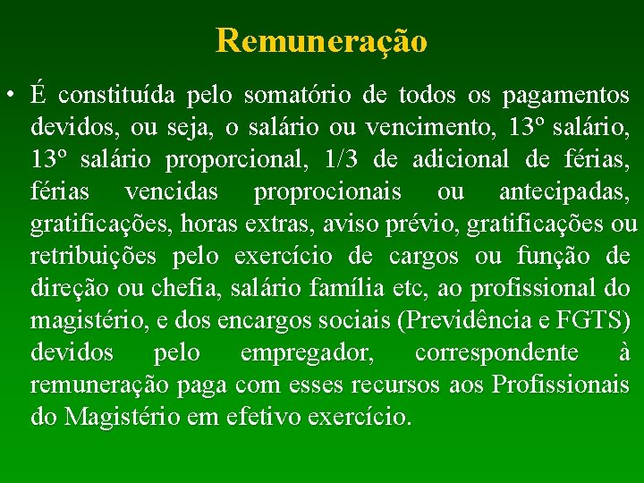 Remuneração • É constituída pelo somatório de todos os pagamentos devidos, ou seja, o