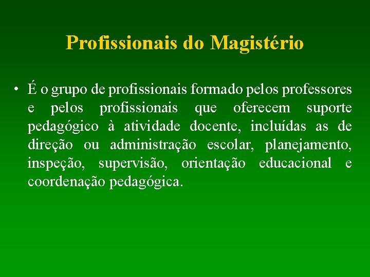 Profissionais do Magistério • É o grupo de profissionais formado pelos professores e pelos