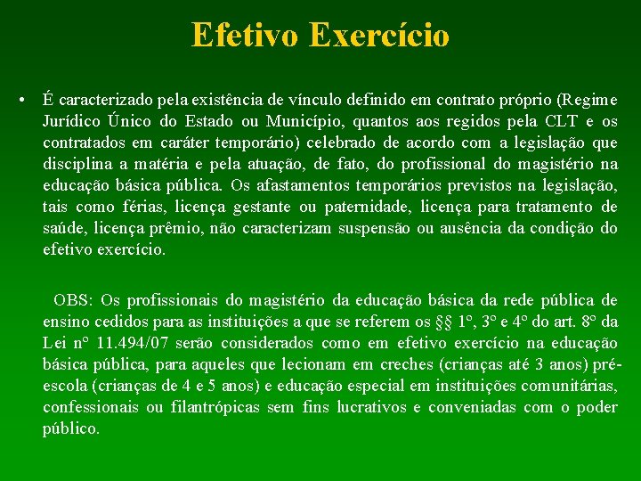 Efetivo Exercício • É caracterizado pela existência de vínculo definido em contrato próprio (Regime