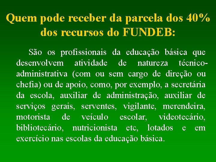 Quem pode receber da parcela dos 40% dos recursos do FUNDEB: São os profissionais