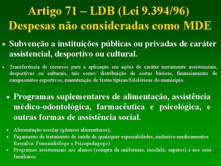 Artigo 71 – LDB (Lei 9. 394/96) Despesas não consideradas como MDE • Subvenção