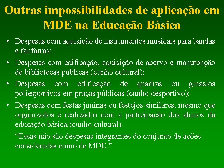 Outras impossibilidades de aplicação em MDE na Educação Básica • Despesas com aquisição de