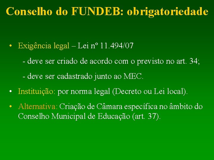 Conselho do FUNDEB: obrigatoriedade • Exigência legal – Lei nº 11. 494/07 - deve