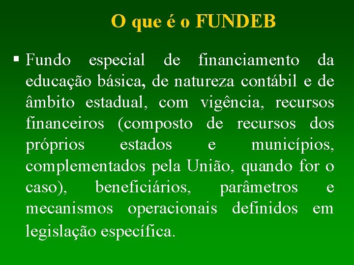 O que é o FUNDEB § Fundo especial de financiamento da educação básica, de