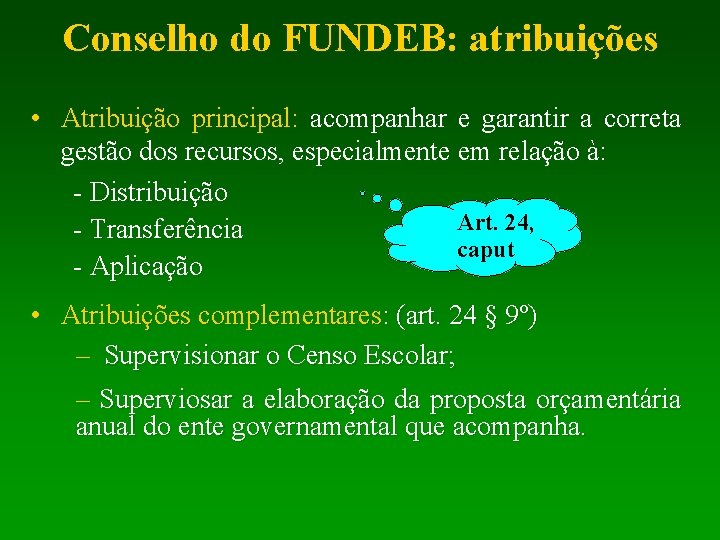 Conselho do FUNDEB: atribuições • Atribuição principal: acompanhar e garantir a correta gestão dos