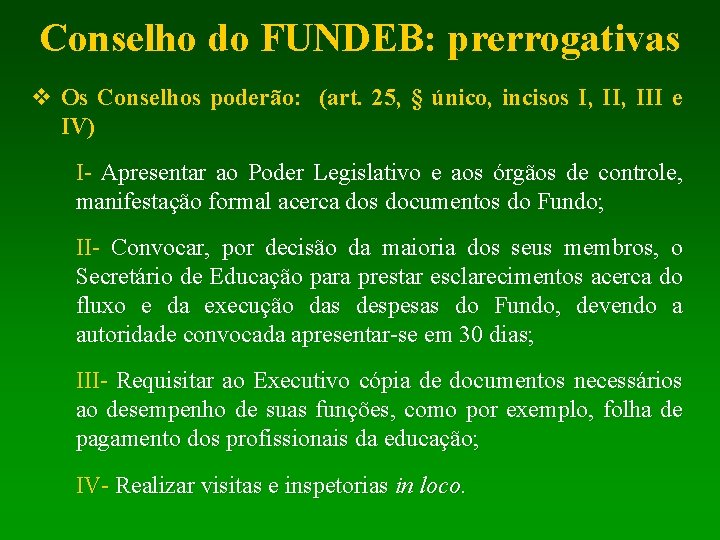 Conselho do FUNDEB: prerrogativas v Os Conselhos poderão: (art. 25, § único, incisos I,