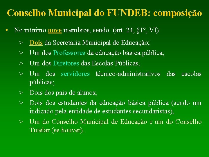 Conselho Municipal do FUNDEB: composição • No mínimo nove membros, sendo: (art. 24, §