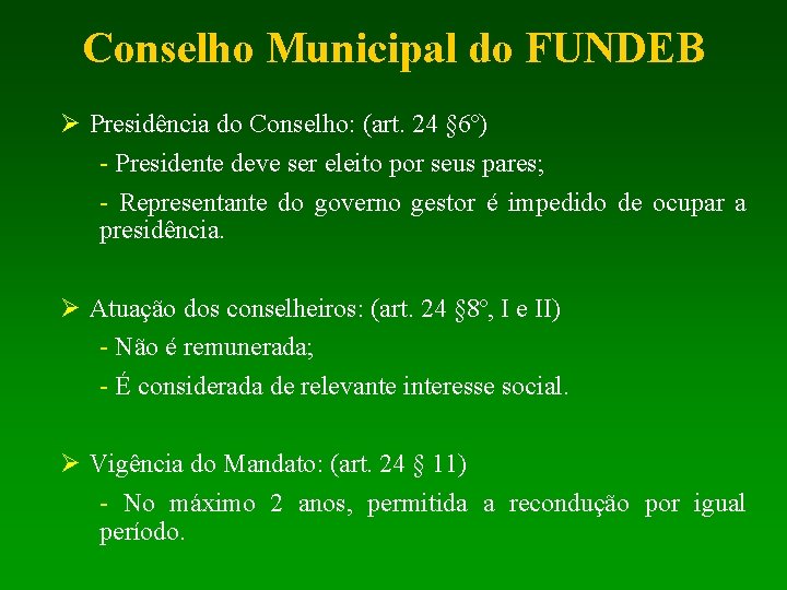 Conselho Municipal do FUNDEB Presidência do Conselho: (art. 24 § 6º) - Presidente deve