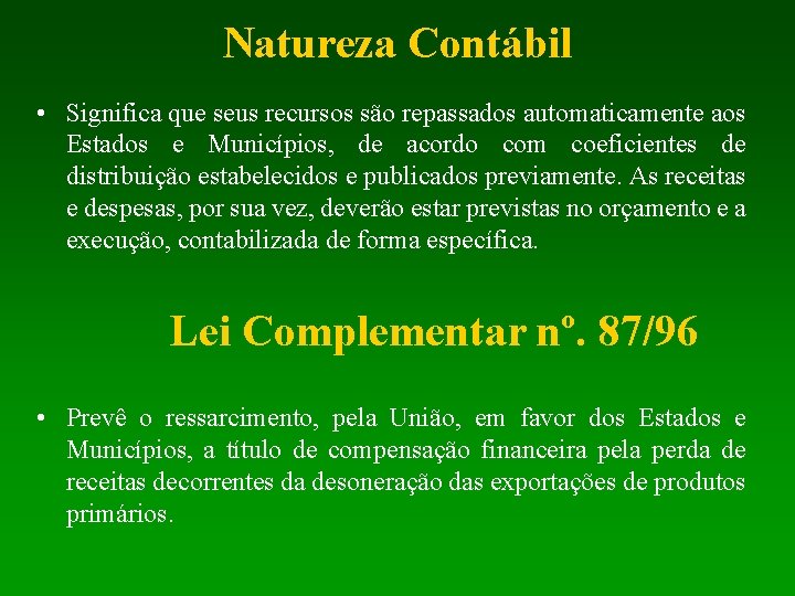 Natureza Contábil • Significa que seus recursos são repassados automaticamente aos Estados e Municípios,