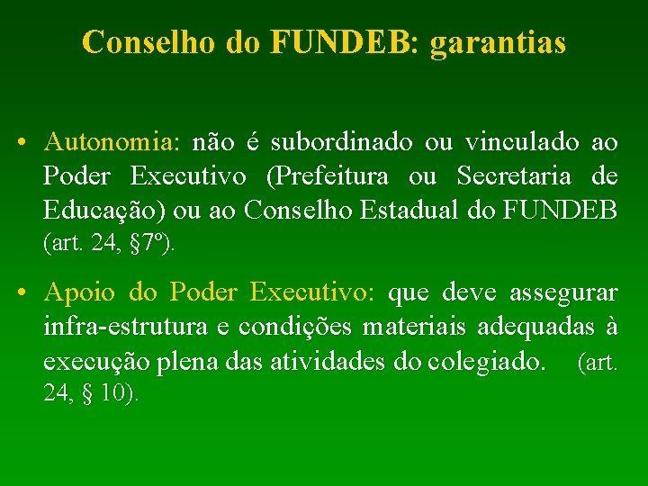 Conselho do FUNDEB: garantias • Autonomia: não é subordinado ou vinculado ao Poder Executivo