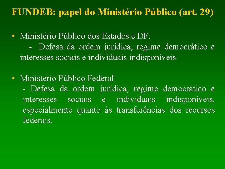 FUNDEB: papel do Ministério Público (art. 29) • Ministério Público dos Estados e DF: