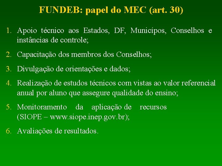 FUNDEB: papel do MEC (art. 30) 1. Apoio técnico aos Estados, DF, Municípos, Conselhos