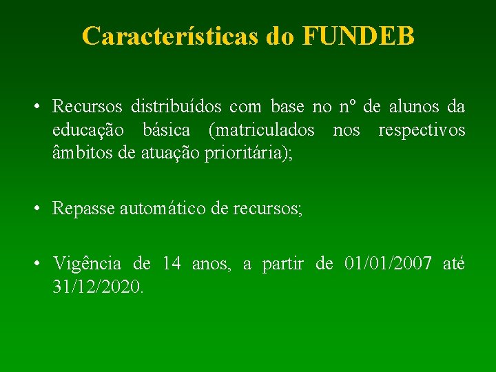 Características do FUNDEB • Recursos distribuídos com base no nº de alunos da educação