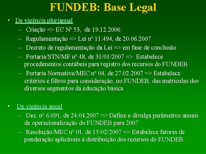 FUNDEB: Base Legal • De vigência plurianual – Criação => EC Nº 53, de