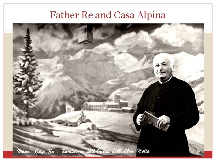 Father Re and Casa Alpina 
