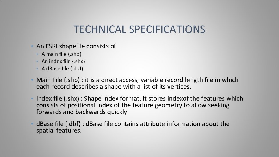 TECHNICAL SPECIFICATIONS • An ESRI shapefile consists of A main file (. shp) •