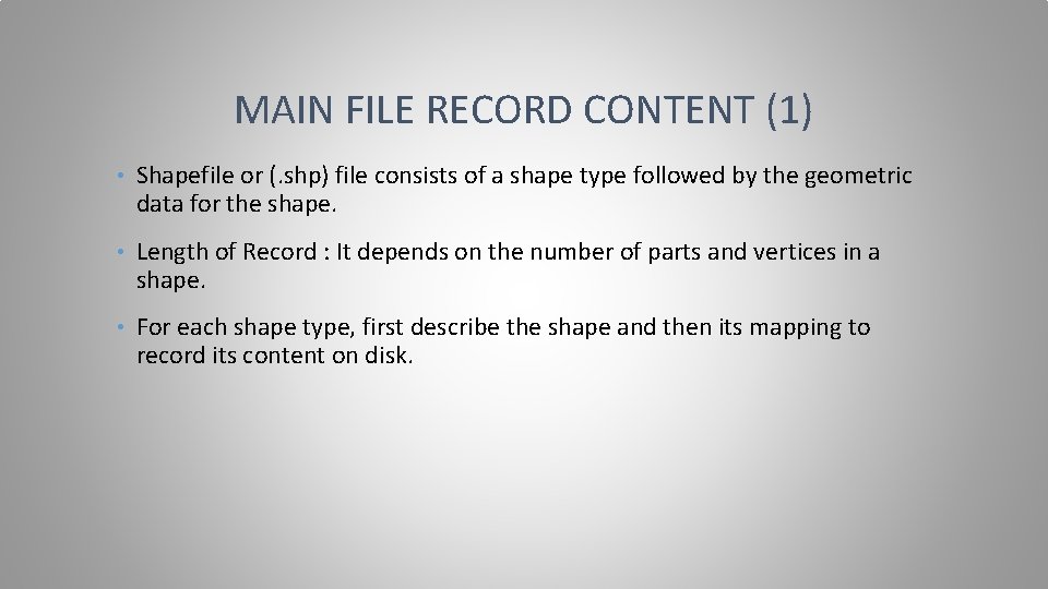 MAIN FILE RECORD CONTENT (1) • Shapefile or (. shp) file consists of a