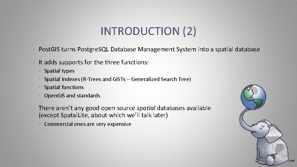 INTRODUCTION (2) • Post. GIS turns Postgre. SQL Database Management System into a spatial