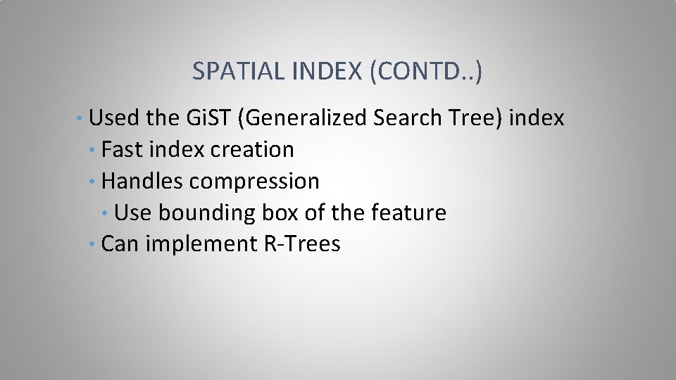 SPATIAL INDEX (CONTD. . ) • Used the Gi. ST (Generalized Search Tree) index