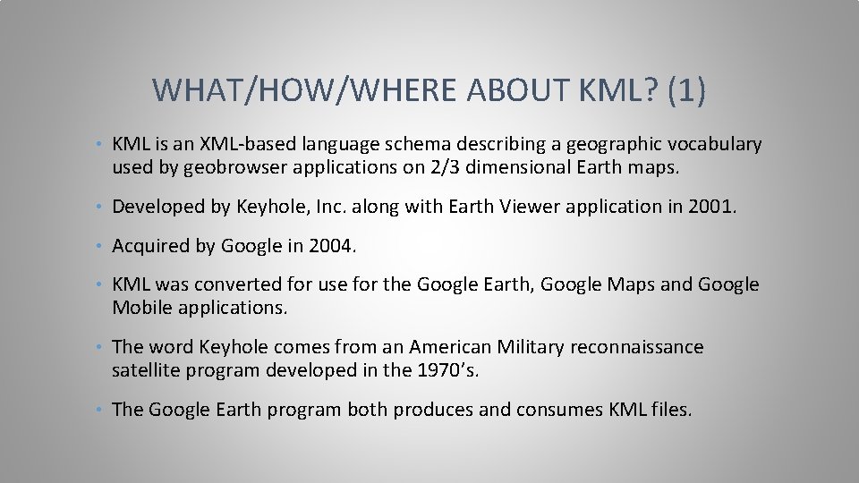 WHAT/HOW/WHERE ABOUT KML? (1) • KML is an XML-based language schema describing a geographic
