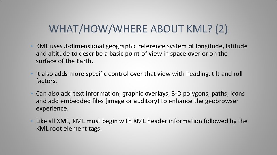 WHAT/HOW/WHERE ABOUT KML? (2) • KML uses 3 -dimensional geographic reference system of longitude,