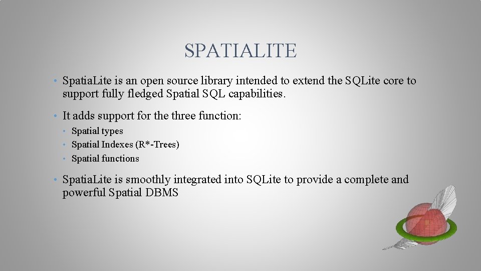 SPATIALITE • Spatia. Lite is an open source library intended to extend the SQLite