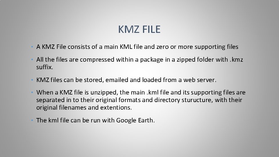 KMZ FILE • A KMZ File consists of a main KML file and zero