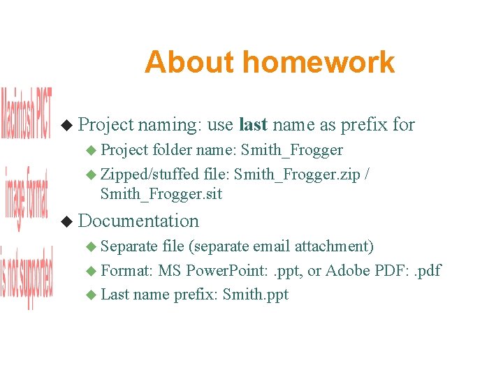 About homework Project naming: use last name as prefix for Project folder name: Smith_Frogger About homework Project naming: use last name as prefix for Project folder name: Smith_Frogger