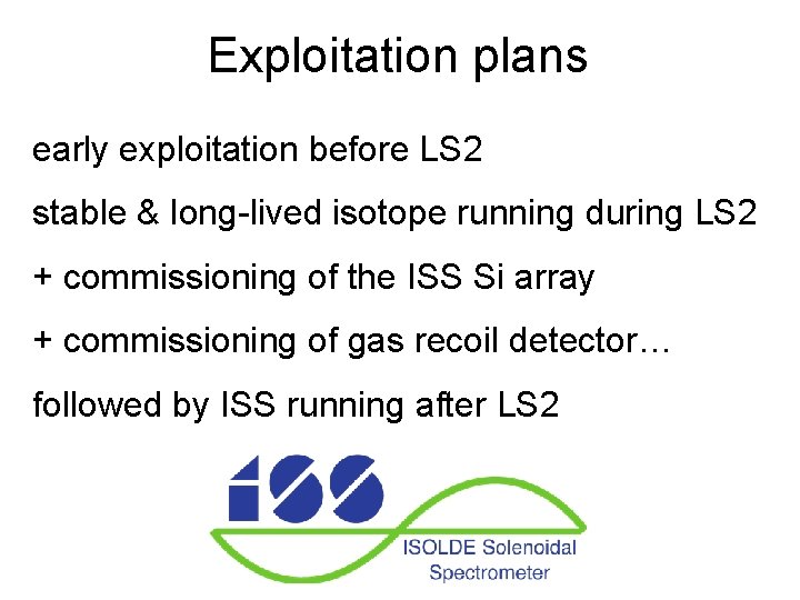 Exploitation plans early exploitation before LS 2 stable & long-lived isotope running during LS