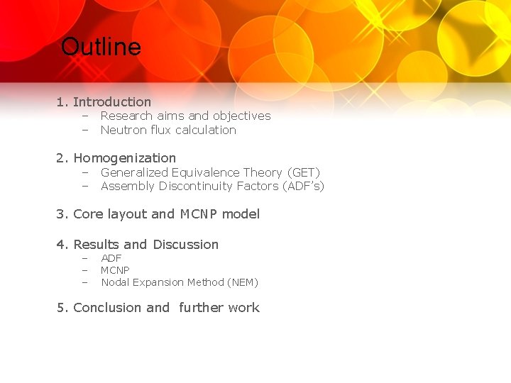 Outline 1. Introduction – – Research aims and objectives Neutron flux calculation 2. Homogenization