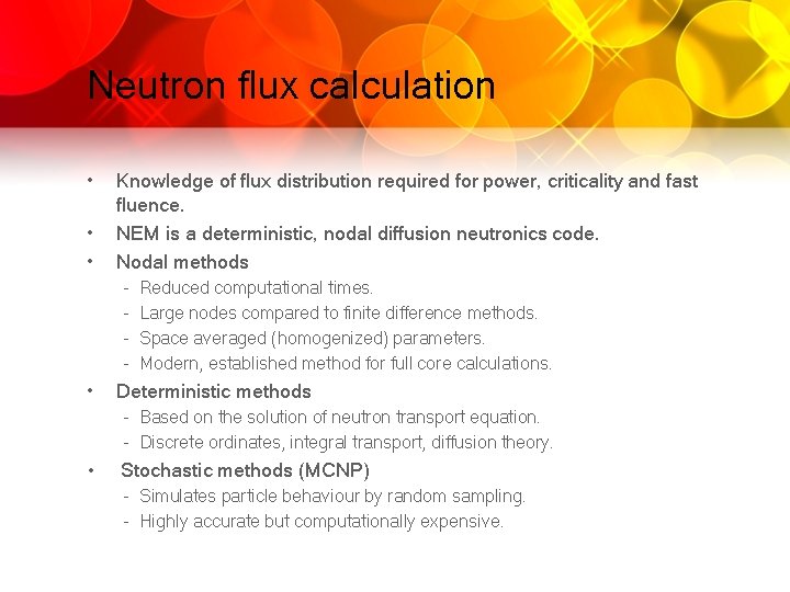 Neutron flux calculation • • • Knowledge of flux distribution required for power, criticality