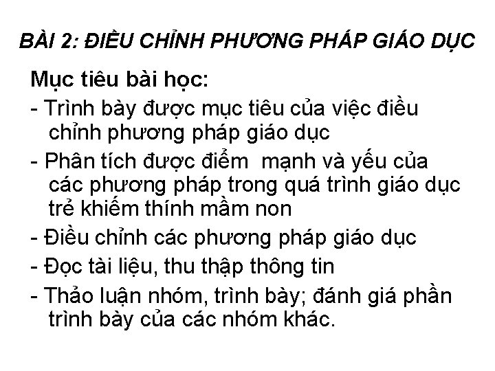 BÀI 2: ĐIỀU CHỈNH PHƯƠNG PHÁP GIÁO DỤC Mục tiêu bài học: - Trình