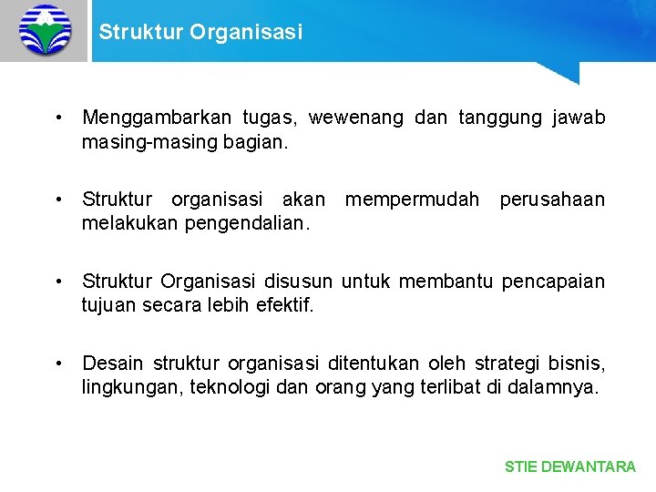 Struktur Organisasi • Menggambarkan tugas, wewenang dan tanggung jawab masing-masing bagian. • Struktur organisasi