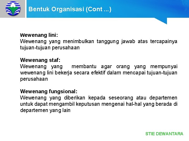 Bentuk Organisasi (Cont. . . ) Wewenang lini: Wewenang yang menimbulkan tanggung jawab atas