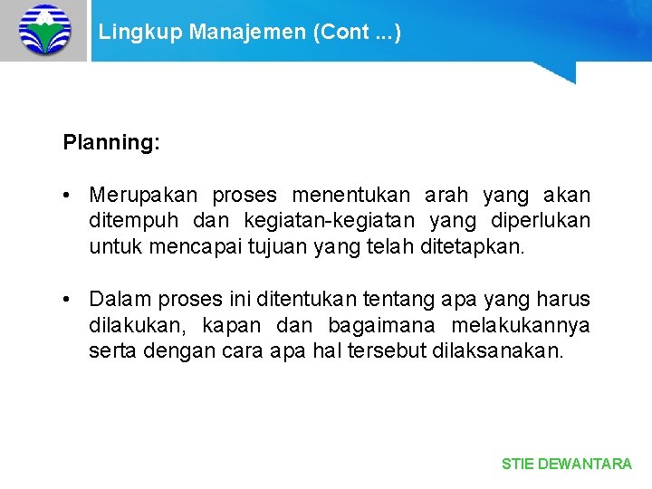 Lingkup Manajemen (Cont. . . ) Planning: • Merupakan proses menentukan arah yang akan