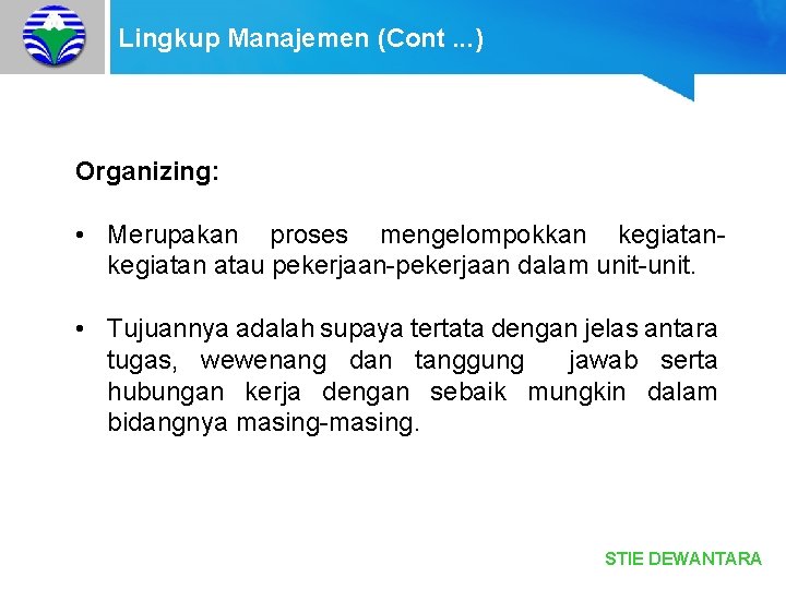 Lingkup Manajemen (Cont. . . ) Organizing: • Merupakan proses mengelompokkan kegiatan atau pekerjaan-pekerjaan