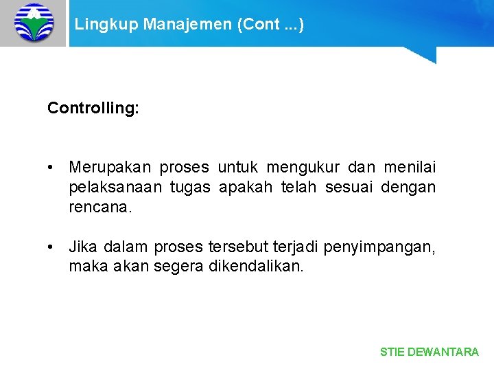Lingkup Manajemen (Cont. . . ) Controlling: • Merupakan proses untuk mengukur dan menilai