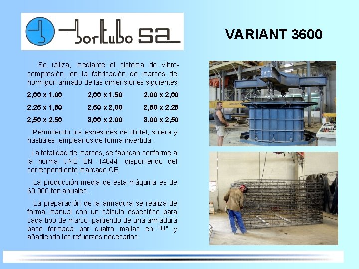 VARIANT 3600 Se utiliza, mediante el sistema de vibrocompresión, en la fabricación de marcos