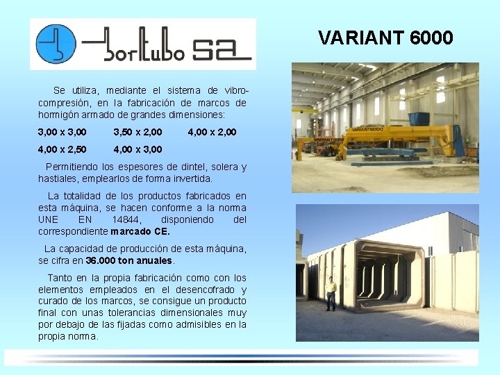 VARIANT 6000 Se utiliza, mediante el sistema de vibrocompresión, en la fabricación de marcos