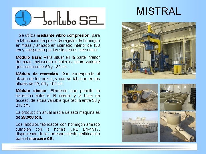 MISTRAL Se utiliza mediante vibro-compresión, para la fabricación de pozos de registro de hormigón