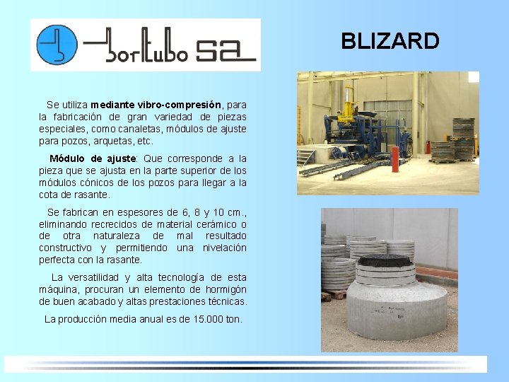 BLIZARD Se utiliza mediante vibro-compresión, para la fabricación de gran variedad de piezas especiales,