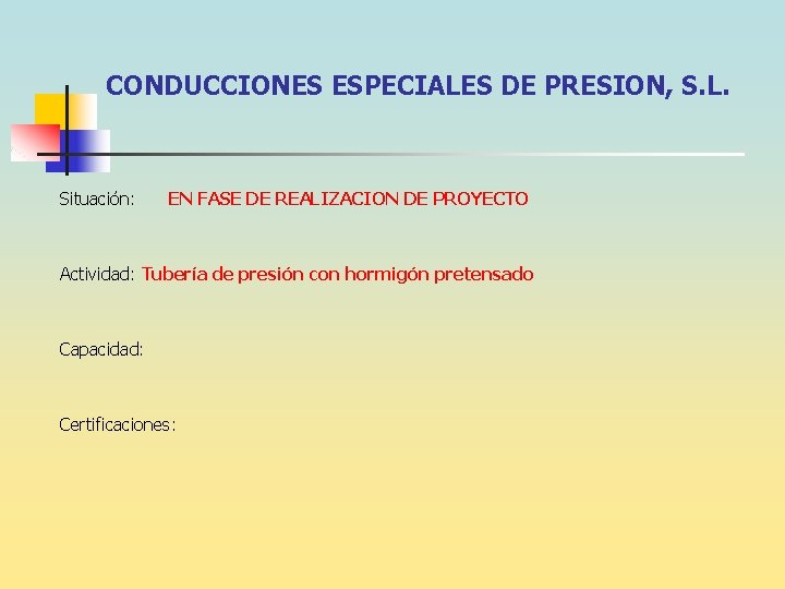 CONDUCCIONES ESPECIALES DE PRESION, S. L. Situación: EN FASE DE REALIZACION DE PROYECTO Actividad: