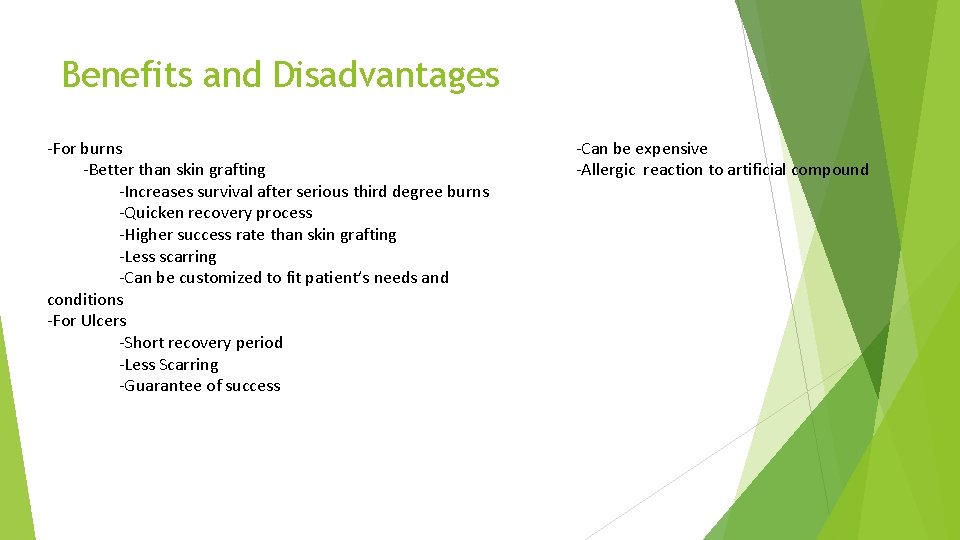 Benefits and Disadvantages -For burns -Better than skin grafting -Increases survival after serious third