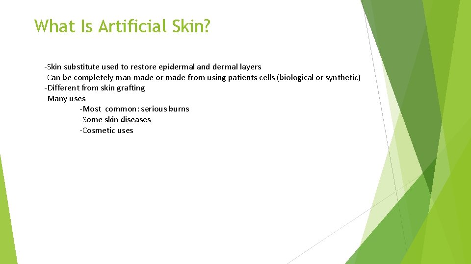 What Is Artificial Skin? -Skin substitute used to restore epidermal and dermal layers -Can