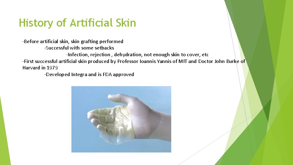 History of Artificial Skin -Before artificial skin, skin grafting performed -Successful with some setbacks